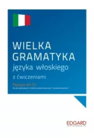 Wielka gramatyka języka włoskiego z ćwiczeniami. Poziom A1-C1