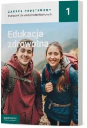 Edukacja zdrowotna 1. Podręcznik dla szkół ponadpodstawowych. Zakres podstawowy