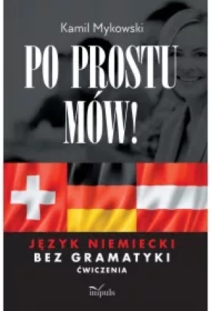 Po prostu mów! Język niemiecki bez gramatyki ćwiczenia