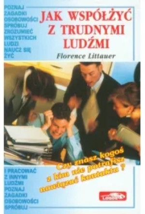 Jak współżyć z trudnymi ludźmi