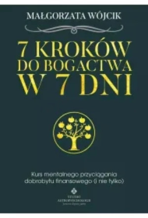 7 kroków do bogactwa w 7 dni kurs mentalnego przyciągania dobrobytu finansowego i nie tylko