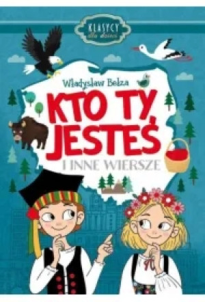 Kto Ty jesteś i inne wiersze. Klasycy dla dzieci