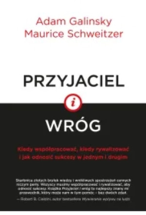 Przyjaciel i wróg kiedy współpracować kiedy rywalizować i jak odnosić sukcesy w jednym i drugim
