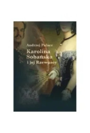 Karolina Sobańska i jej Rzewuscy