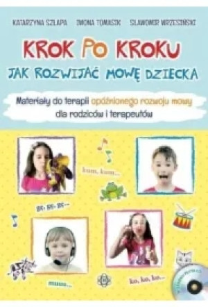 Krok po kroku Jak rozwijać mowę dziecka Materiałydo terapii opóźnionego rozwoju mowy dla rodziców i terapeutów