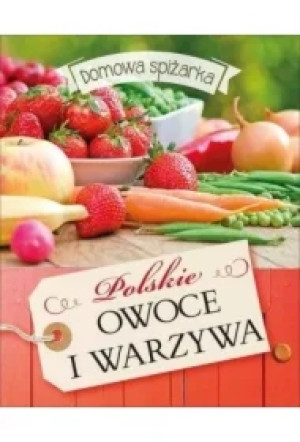 Polskie owoce i warzywa. Domowa spiżarka