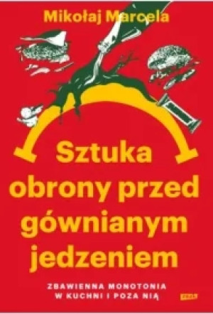 Sztuka obrony przed gównianym jedzeniem. Zbawienna monotonia w kuchni i poza nią