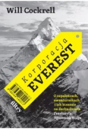 Korporacja Everest. O zapaleńcach, awanturnikach i ich biznesie na dachu świata