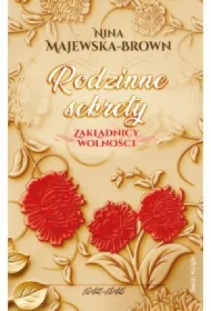 Rodzinne sekrety. 1943-1945. Zakładnicy wolności. Tom 3