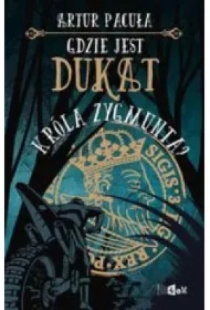 Gdzie jest dukat króla Zygmunta?