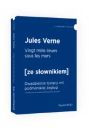 Vingt mille lieues sous les mers. Dwadzieścia tysięcy mil podmorskiej żeglugi z podręcznym słownikiem francusko-polskim. Poziom B1/B2
