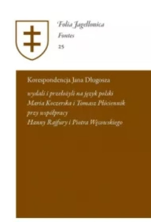 Korespondencja Jana Długosza. Epistulae a Ioanne Dlugossio scriptae et receptae; Maria Koczerska, Tomasz Płóciennik