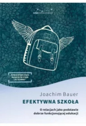 Efektywna szkoła. O relacjach jako podstawie dobrze funkjonojącej edukacji