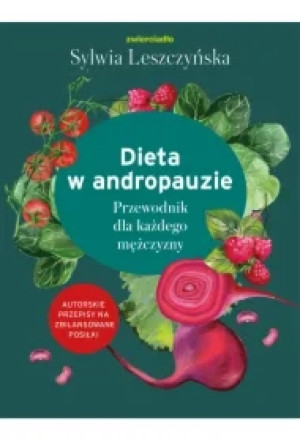 Dieta w andropauzie. Przewodnik dla każdego mężczyzny