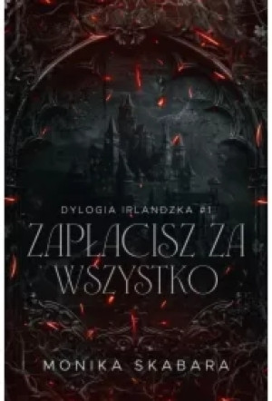 Zapłacisz za wszystko. Dylogia Irlndzka. Tom 1