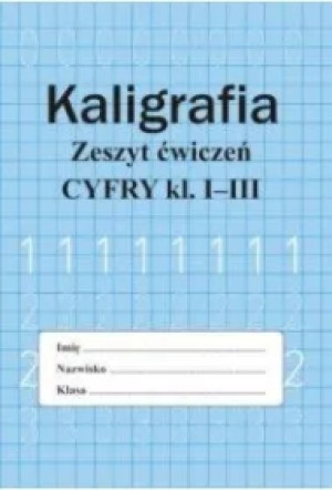 Kaligrafia. Zeszyt ćwiczeń. Cyfry klasa 1-3