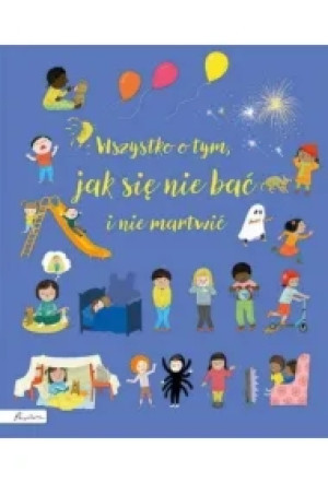 Wszystko o tym, jak się nie bać i nie martwić