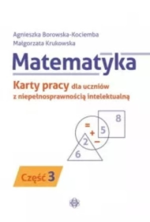 Matematyka. Karty pracy dla uczniów z niepełnosprawnością intelektualną. Część 3