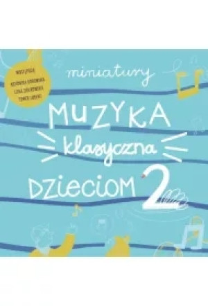 Miniatury. Muzyka klasyczna dzieciom cz.2 CD
