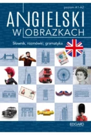 Angielski w obrazkach. Słówka, rozmówki, gramatyka. Poziom A1-A2