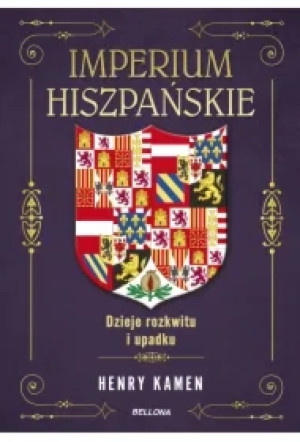 Imperium hiszpańskie. Dzieje rozkwitu i upadku