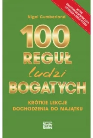 100 reguł ludzi bogatych. Krótkie lekcje dochodzenia do majątku