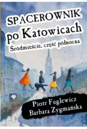 Spacerownik po Katowicach, Śródmieście część północna