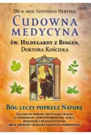 Cudowna medycyna Świętej Hildegardy z Bingen, Doktora Kościoła
