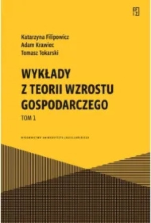 Wykłady z teorii wzrostu gospodarczego. Tom 1. Ekonomia, Finanse i Zarządzanie
