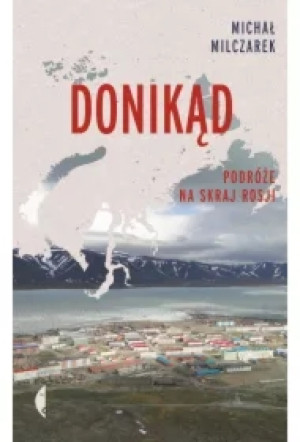 Donikąd. Podróże na skraj Rosji