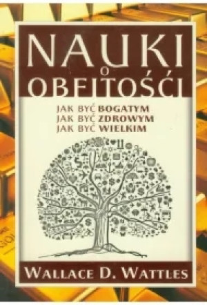 Nauki o obfitości Jak być bogatym Jak być zdrowym Jak być wielkim