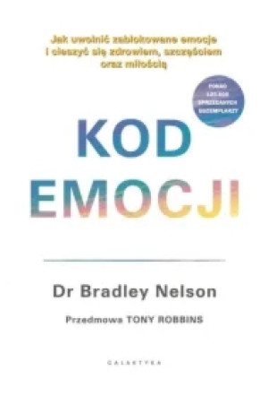 Kod emocji. Jak uwolnić zablokowane emocje i cieszyć się zdrowiem, szczęściem oraz miłością