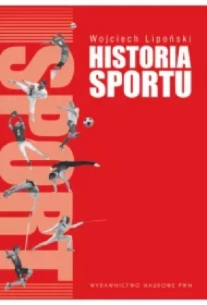Historia sportu. Na tle rozwoju kultury fizycznej. (OPRAWA MIĘKKA)