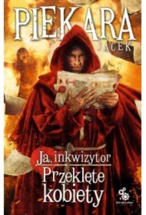 Ja, inkwizytor. Przeklęte kobiety. Cykl o Mordimerze Madderdinie