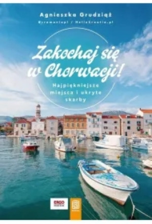Zakochaj się w Chorwacji! Najpiękniejsze miejsca i ukryte skarby
