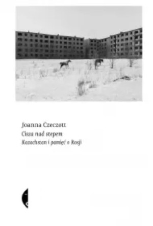 Cisza nad stepem. Kazachstan i pamięć o Rosji