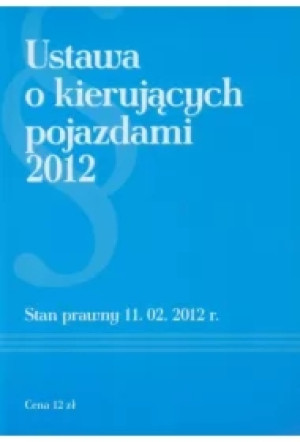 Ustawa o kierujących pojazdami 2012. Stan prawny 11.02.2012 r.
