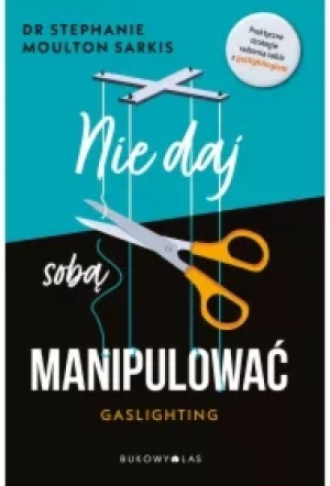 Nie daj sobą manipulować. Gaslighting