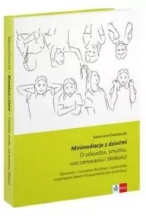 Minimediacje z dziećmi. O odwadze, smutku, rozczarowaniu i bliskości