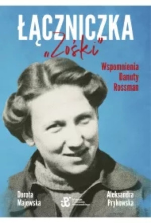 Łączniczka "Zośki". Wspomnienia Danuty Rossman