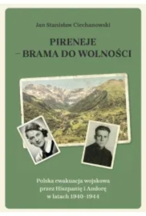 Pireneje - brama do wolności. Polska ewakuacja wojskowa przez Hiszpanię i Andorę w latach 1940-1944