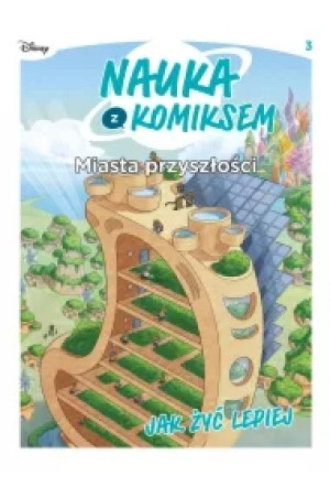 Miasta przyszłości. Jak żyć lepiej. Nauka z komiksem. Tom 3