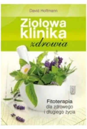 Ziołowa klinika zdrowia - Fitoterapia dla zdrowego i długiego życia