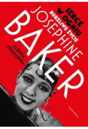 Serce w ogniu. Burzliwe życie Josephine Baker