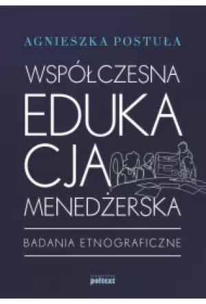 Współczesna edukacja menedżerska badania etnograficzne