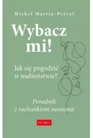 Wybacz mi! Jak się pogodzić w małżeństwie?