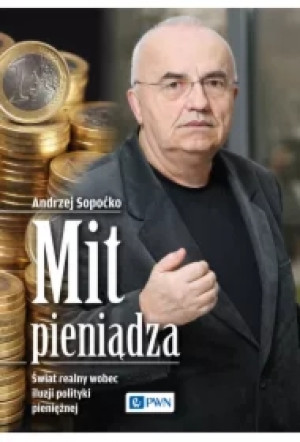 Mit pieniądza. Świat realny wobec iluzji polityki pieniężnej