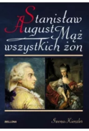 Stanisław August. Mąż wszystkich żon