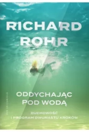 Oddychając pod wodą. Duchowość i Program Dwunastu Kroków