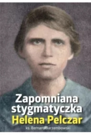 Helena Pelczar. Zapomniana stygmatyczka